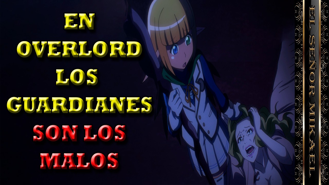 Los Guardianes de Nazarick SON LOS MALOS en Overlord