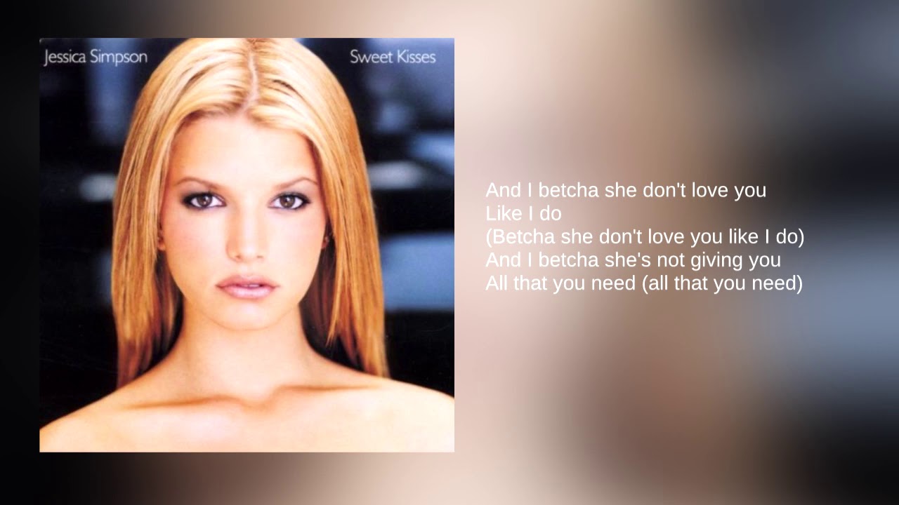 Jessica Simpson 07 Betcha She Don T Love You Lyrics Youtube