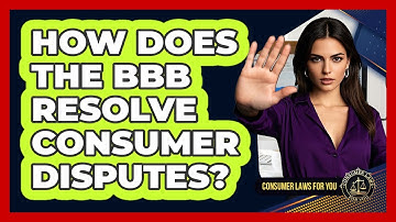 How Does The BBB Resolve Consumer Disputes? - Consumer Laws For You