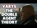 Varys The Double Agent Theory | Game of Thrones Season 7 Theory!