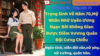Tập 20 Trở Về Năm 70,Mỹ Nhân Nhờ Uyên Ương Ngọc Bôi Không Gian Được Diêm Vương Quân Đội Cưng Chiều