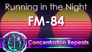 FM 84 - Running in the Night - Concentration Repeat