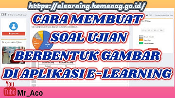 CARA MEMBUAT SOAL UJIAN BERBENTUK GAMBAR DI APLIKASI E-LEARNING