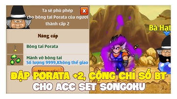 Ngọc Rồng Online - Nâng Cấp Porata Cấp 2 Và Cộng Chỉ Số Cho Bông Tai Acc Set Songoku !
