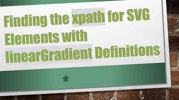 Finding the xpath for SVG Elements with linearGradient Definitions