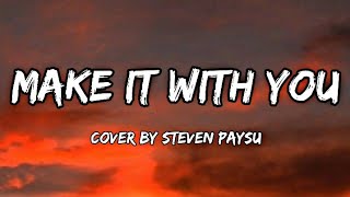 "Make It With You" - Steven Paysu | Cover | Lyrics🎵