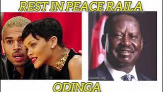 Chris Brown ft Rihanna _Rest in peace Raila odinga