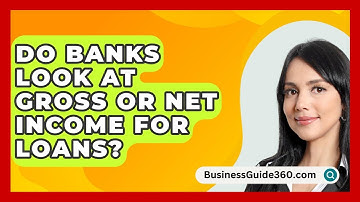 Do Banks Look At Gross Or Net Income For Loans? - BusinessGuide360.com