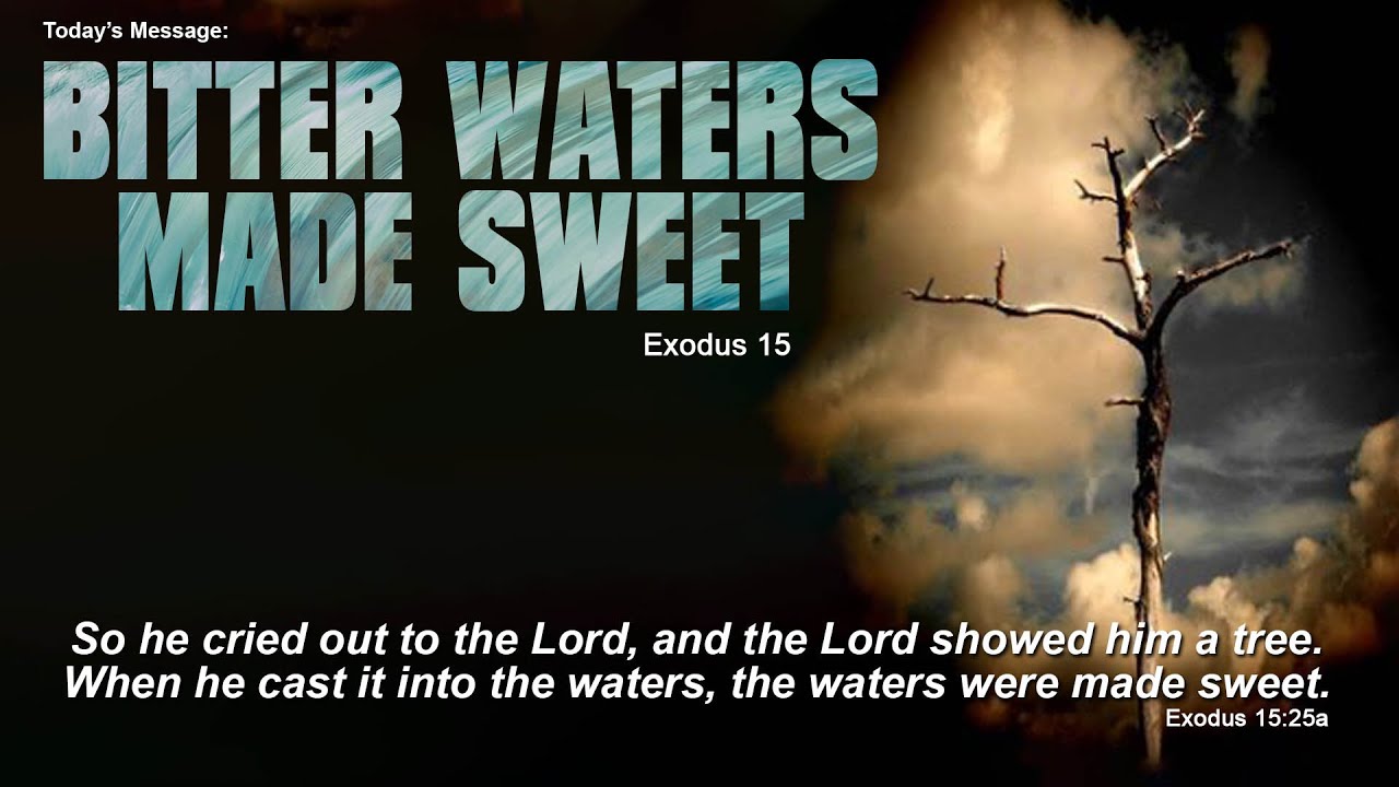 9/27/2020 Exodus 15 Bitter Waters Made Sweet YouTube