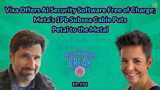 NB594: Visa Offers AI Security Software for Free; Meta's 1Pb Subsea Cable Puts Petal to the Metal screenshot 3