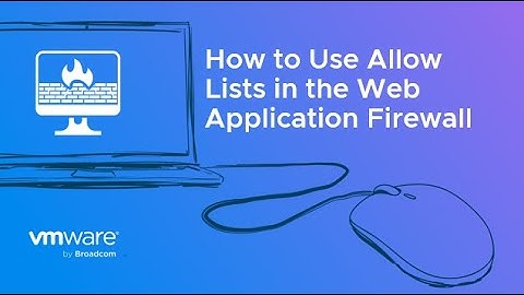 How to Use Allow Lists in the Web Application Firewall