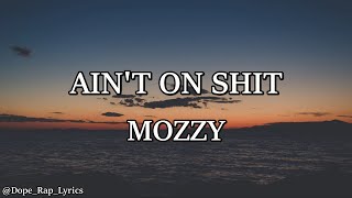 Mozzy - Ain't On Shit (Lyrics) ft. Lil Zay Osama