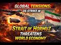 GLOBAL TENSIONS: US STRIKE IN Strait of Hormuz THREATENS WORLD ECONOMY