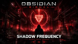 SHADOW FREQUENCY ⚡ Dark Tech House | Underground Warehouse Rave | OBSIDIAN SIGNAL