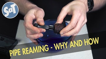 How to Ream Your Pipe and Why You Need to Do it | Don