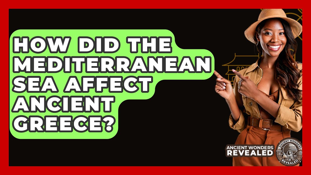 How Did The Mediterranean Sea Affect Ancient Greece? - Ancient Wonders Revealed