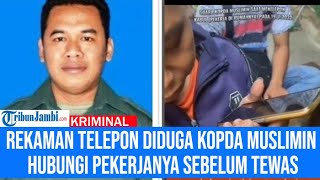 Rekaman Telepon Diduga Kopda Muslimin Hubungi Pekerjanya Sebelum Tewas, Berbicara sambil Menangis