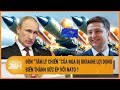 Toàn cảnh thế giới: Đòn “tâm lý chiến “của Nga bị Ukraine lợi dụng biến thành sức ép với NATO ?