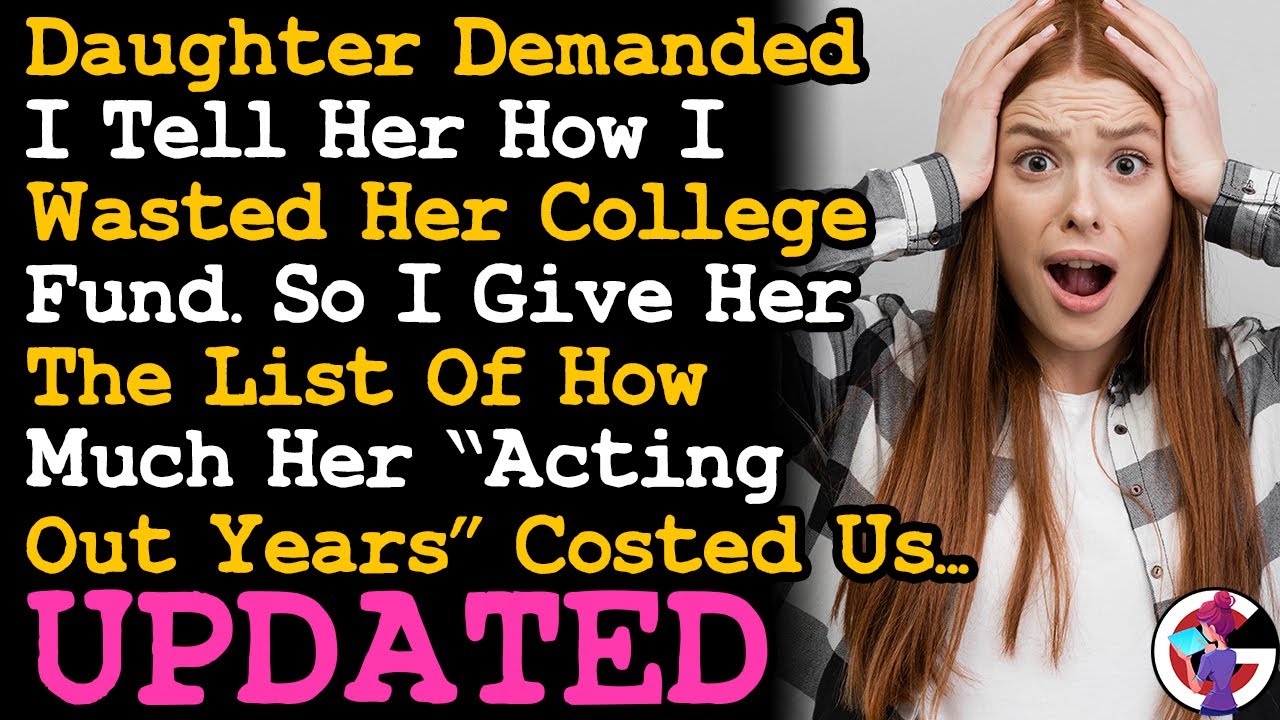 UPDATE Daughter's Mad Saying I Spent Her College Fund, So I Listed How Much Her Acting Out Cost AITA