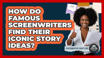How Do Famous Screenwriters Find Their Iconic Story Ideas? - Screenwriter