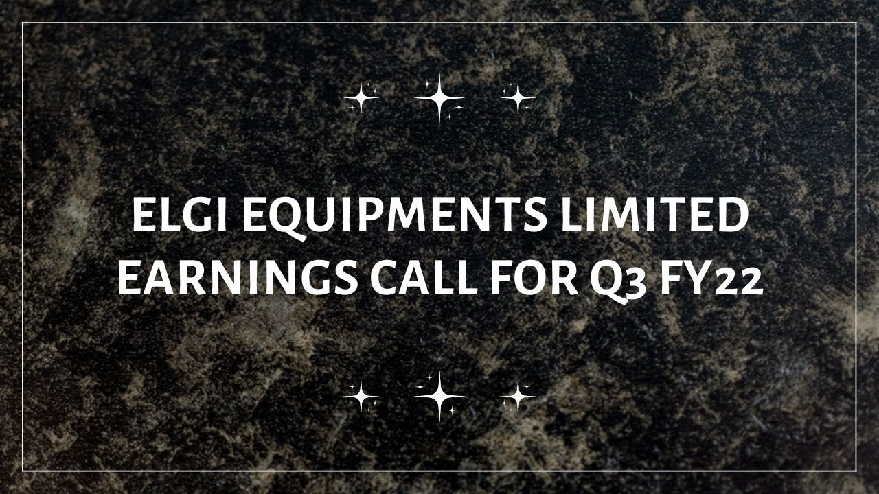Elgi Equipments Limited Earnings Conference Call for Q3 FY22