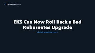 AWS EKS Can Now Roll Back a Bad Kubernetes Upgrade