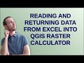 Gis: Reading and returning data from Excel into QGIS Raster Calculator