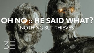 Nothing But Thieves - Oh No :: He Said What? (Lyrics)