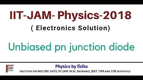 IIT JAM PHYSICS 2018 Solution Electronics unbiased pn junction diode
