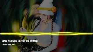 ANH NGUYỆN LÀ TẤT CẢ REMIX  | DƯƠNG HÙNG SƠN