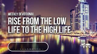 Rise from the Low Life to the High Life - Weekly Devotional