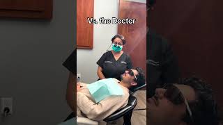 Assistants when you’re at the dentist Vs. The Doctor