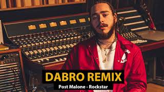 Dabro remix - Post Malone – Rockstar (feat. 21 Savage)