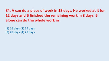 84. A can do a piece of work in 18 days. He worked at it for 12 days and B finished... || edu214