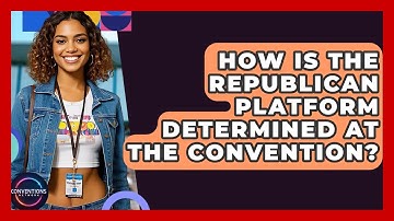 How Is The Republican Platform Determined At The Convention? - Conventions Network