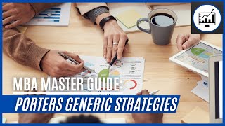 MBA Master Guide to: Porters Generic Strategies