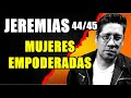 JEREMIAS 44 Y 45// MUJERES EMPODERADAS