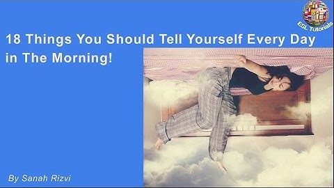 [ESL Tutorials] - 18 things you should tell yourself everyday in the morning
