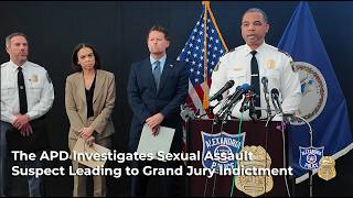 The APD Investigates Sexual Assault Suspect Leading to Grand Jury Indictment