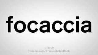 How To Pronounce Focaccia