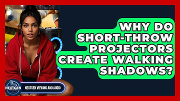 Why Do Short-throw Projectors Create Walking Shadows? - NextGen Viewing and Audio