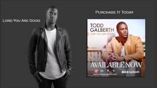 Video thumbnail of "Lord You Are Good By Todd Galberth"