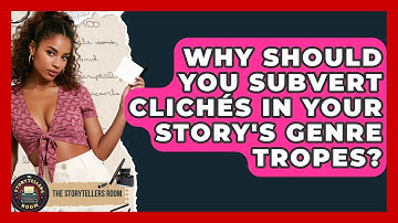 Why Should You Subvert Clichés In Your Story