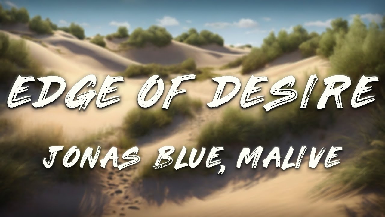 Jonas Blue, Malive - Edge of Desire (Lyrics)