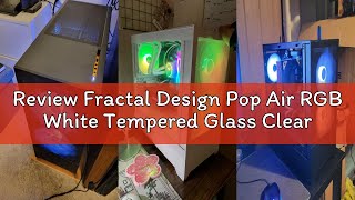 Review Fractal Design Pop Air RGB White Tempered Glass Clear Tint