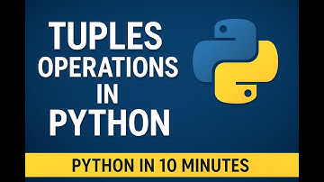 Mastering Tuple Operations in Python: The Complete Guide