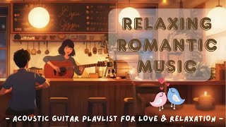 Relaxing Romantic Music 🌹🎸  Acoustic Guitar Playlist for Love & Relaxation