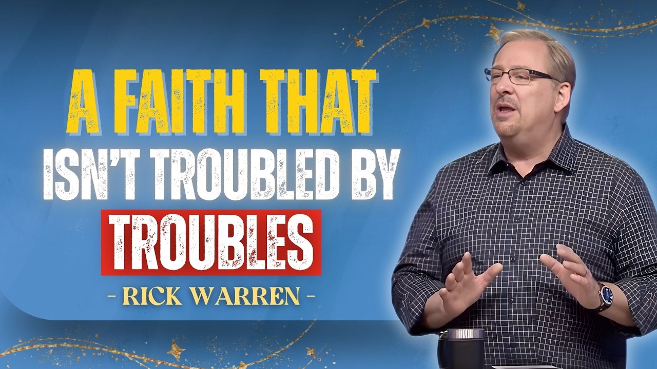 A FAITH THAT ISN’T TROUBLED BY TROUBLES | RICK WARREN RELATIONSHIPS