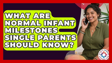 What Are Normal Infant Milestones Single Parents Should Know? - Single Parent Support Hub