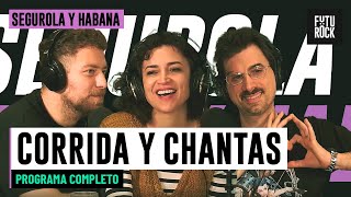 CORRIDA Y CHANTAS | PROGRAMA COMPLETO de SEGUROLA Y HABANA